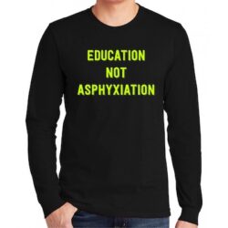 Education Not Asphyxiation Long-Sleeve T-Shirt